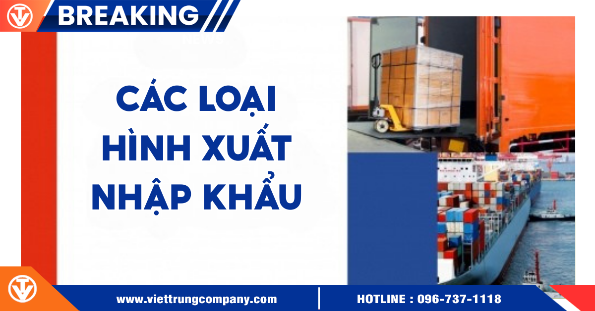 Các Loại Hình Xuất Nhập Khẩu Phổ Biến Hiện Nay