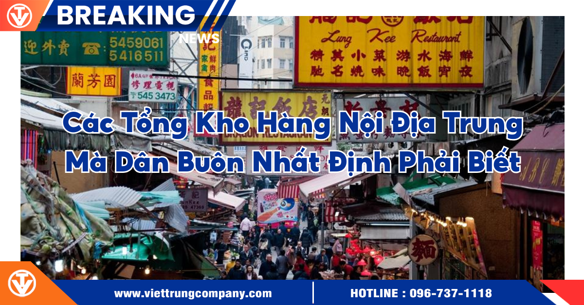 Các tổng kho hàng nội địa Trung mà dân buôn nhất định phải biết