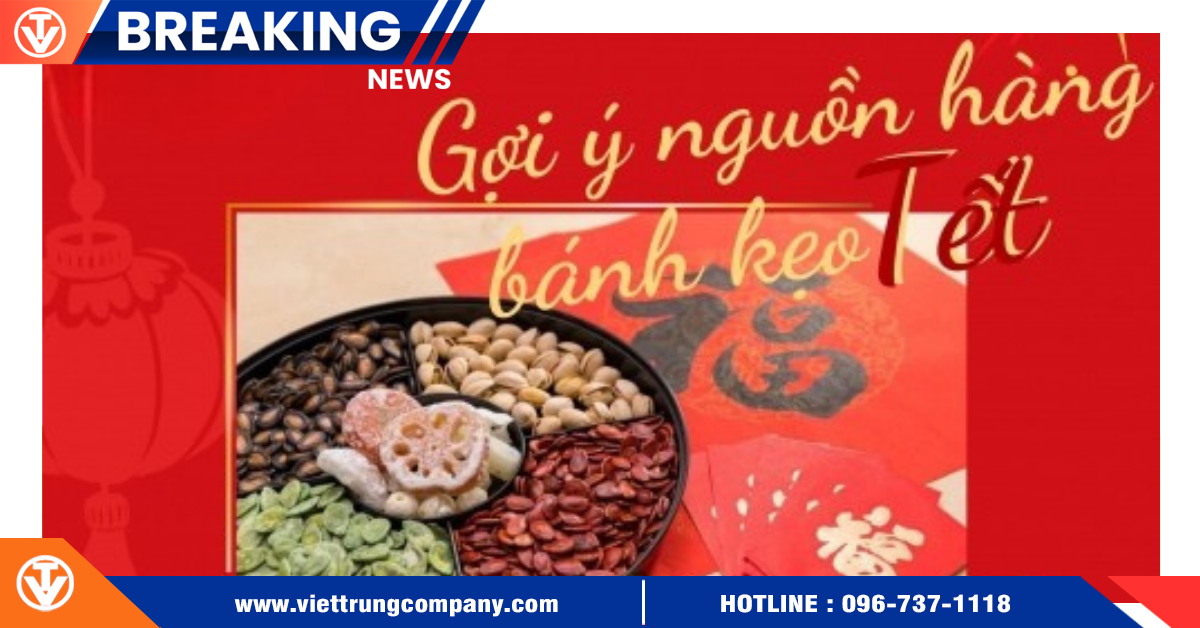 Gợi ý nguồn hàng bánh kẹo Tết Trung Quốc chất lượng