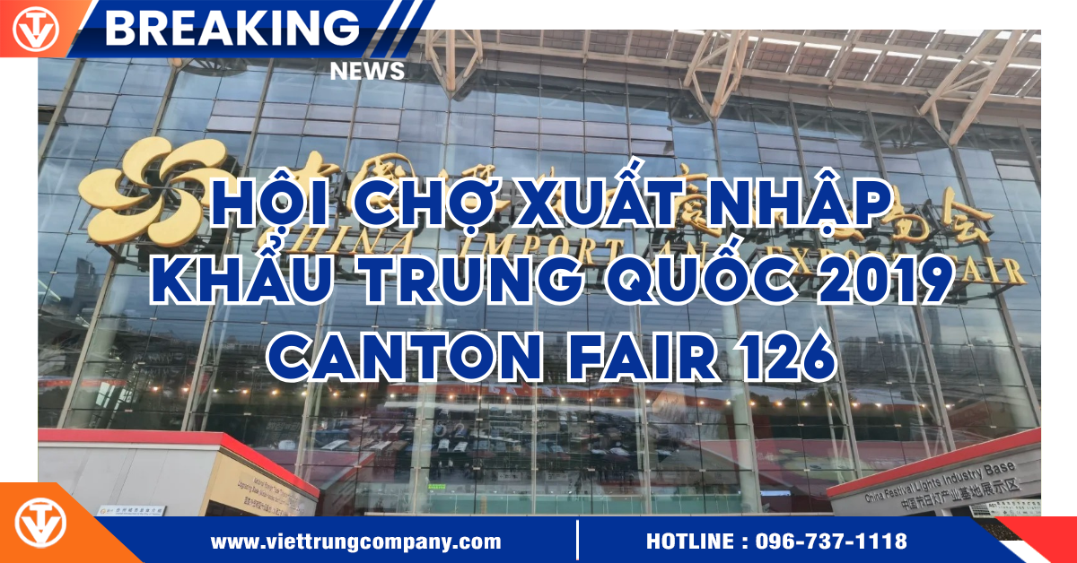 HỘI CHỢ XUẤT NHẬP KHẨU TRUNG QUỐC 2019 CANTON FAIR 126