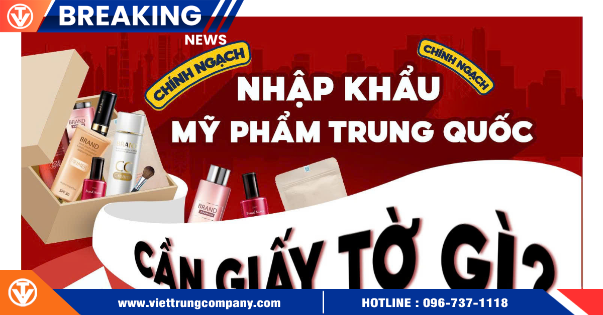 Nhập Khẩu Mỹ Phẩm Trung Quốc Chính Ngạch Cần Giấy Tờ Gì?