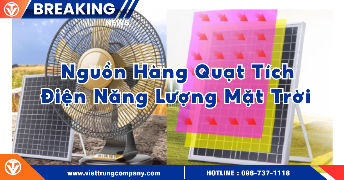Quạt Tích Điện Năng Lượng Mặt Trời VIỆT TRUNG luôn sẵn nguồn hàng giá rẻ!!!