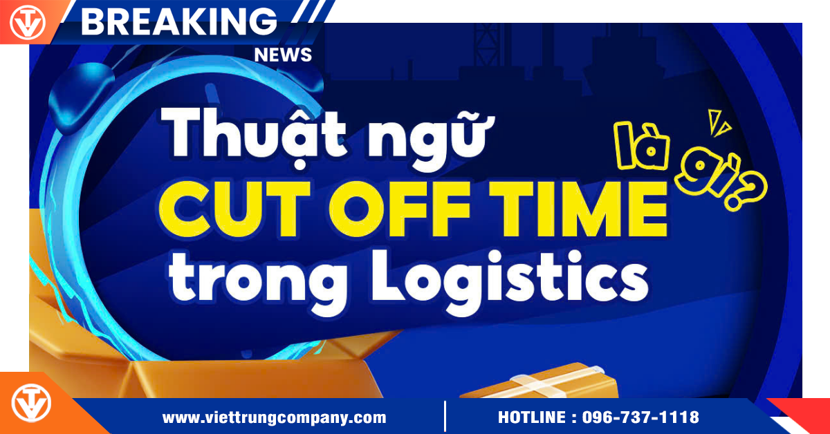 Thuật Ngữ Cut of Time Trong Logistics Là Gì?