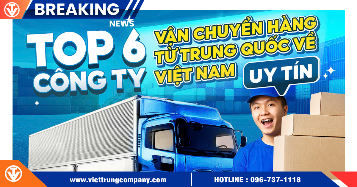 Top 6 Công Ty Vận Chuyển Hàng Trung Quốc Về Việt Nam Uy Tín