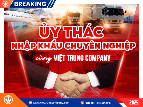 Ủy Thác Nhập Khẩu Chuyên Nghiệp Cùng Việt Trung Company