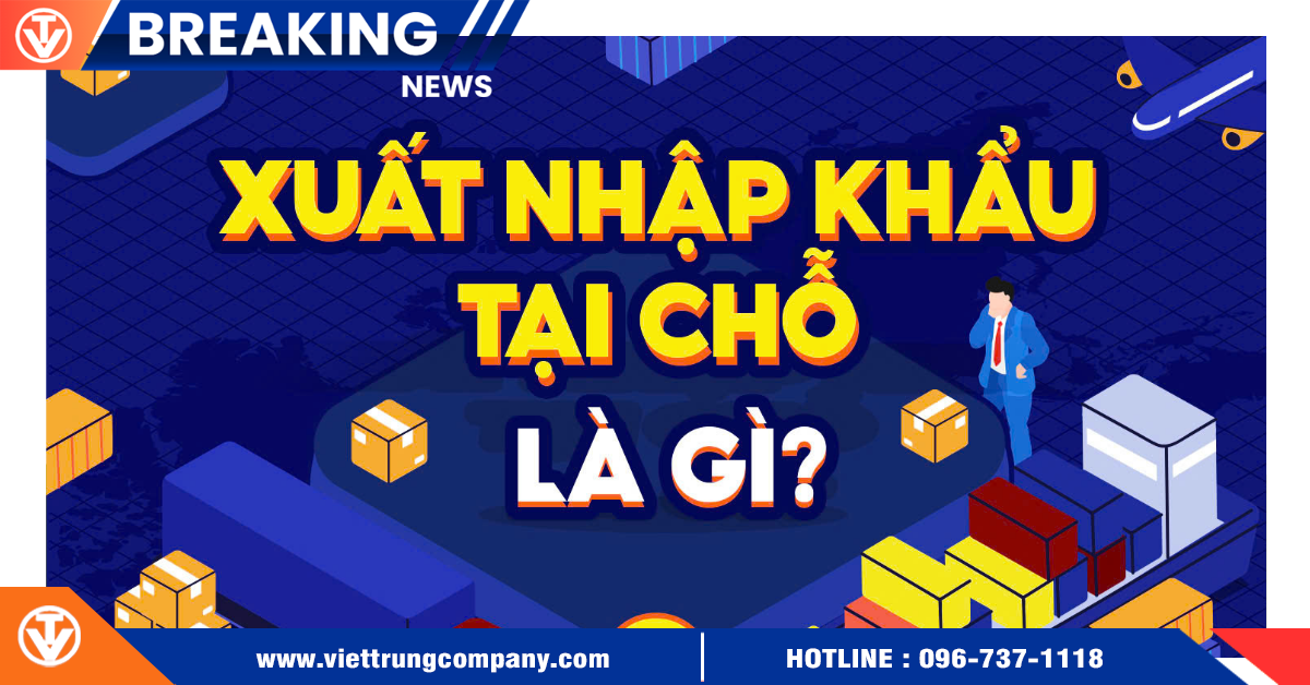 Xuất Nhập Khẩu Tại Chỗ Là Gì?