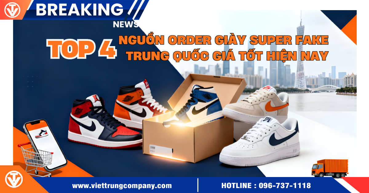 Top 4 nguồn order giày super fake Trung Quốc giá tốt nhất hiện nay