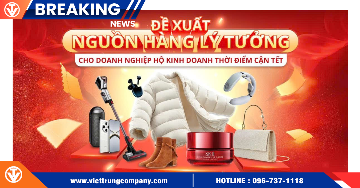 Đề xuất nguồn hàng lý tưởng cho doanh nghiệp hộ kinh doanh thời điểm cận Tết