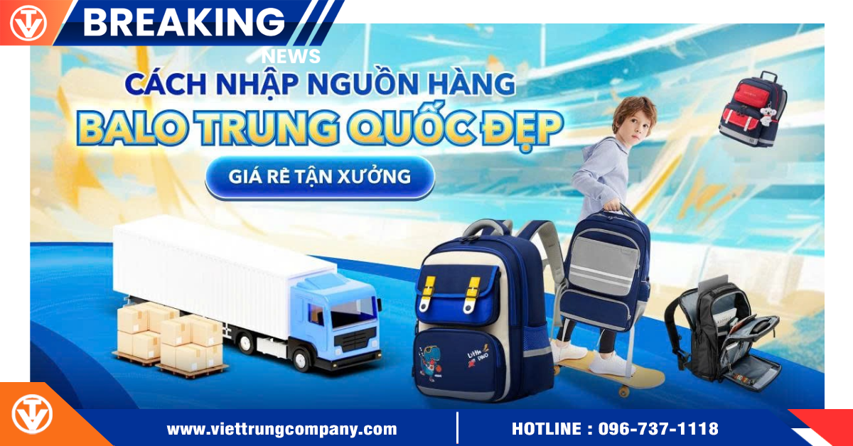 Cách nhập nguồn hàng balo Trung Quốc đẹp, giá rẻ tận xưởng