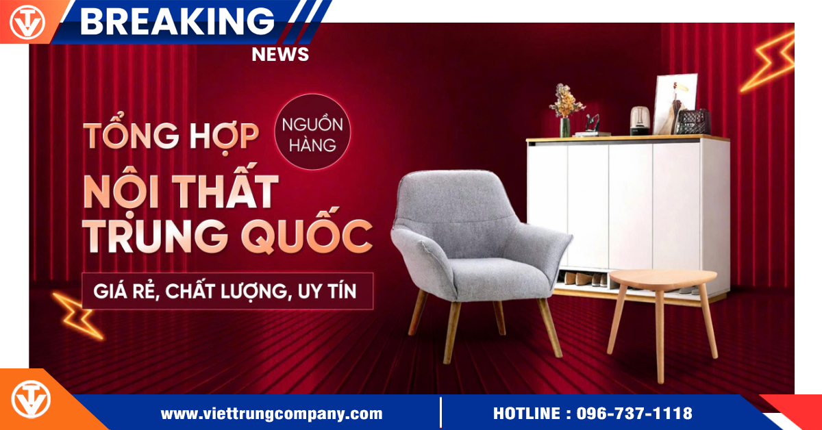 Tổng hợp nguồn hàng nội thất Trung Quốc giá rẻ, chất lượng, uy tín
