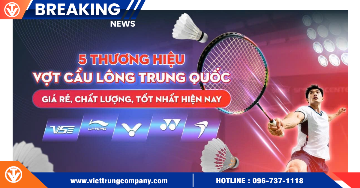5 thương hiệu vợt cầu lông Trung Quốc giá rẻ, chất lượng tốt nhất hiện nay