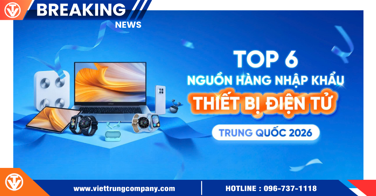 Top 6 Nguồn Hàng Nhập Khẩu Thiết Bị Điện Tử Trung Quốc 2026