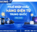 Thuế nhập khẩu hàng điện tử từ Trung Quốc mới nhất
