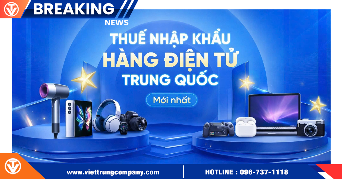 Thuế nhập khẩu hàng điện tử từ Trung Quốc mới nhất