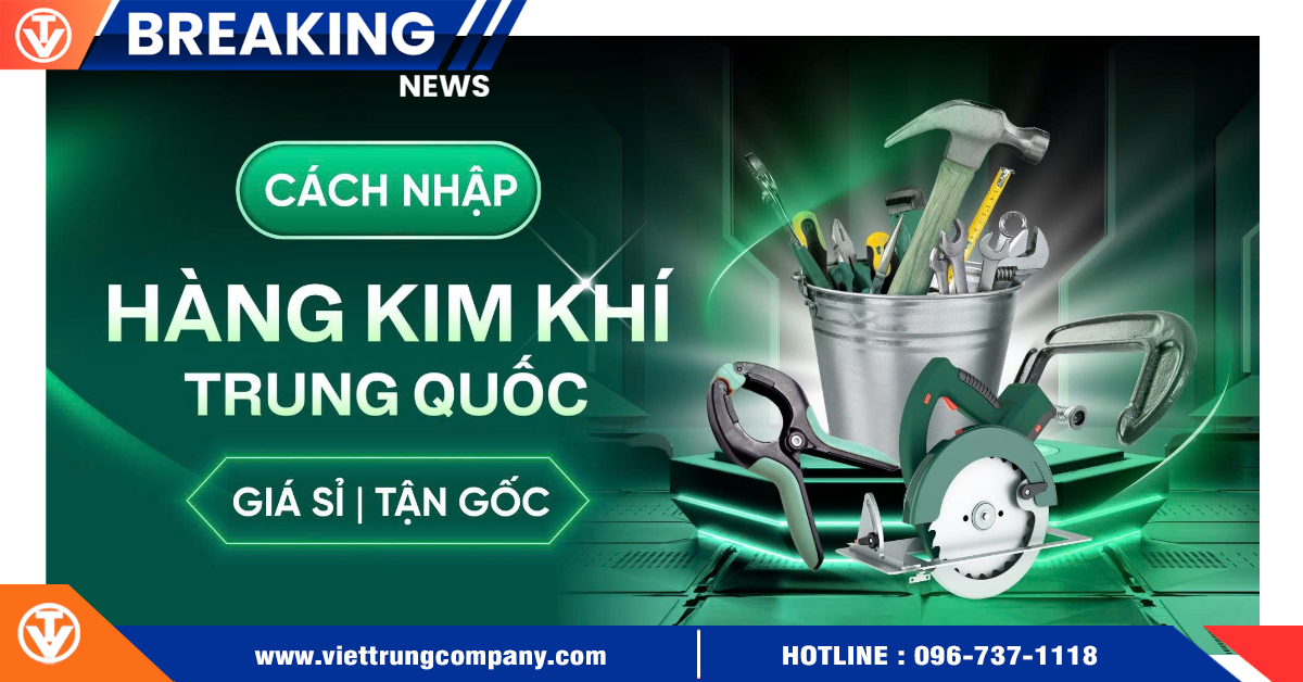 Nhập hàng kim khí Trung Quốc giá sỉ tận gốc và lưu ý cần nắm