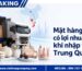 Mặt hàng nào có lợi nhuận cao khi nhập từ Trung Quốc?