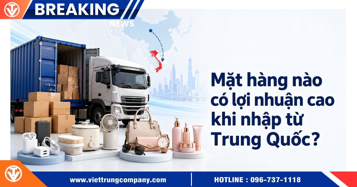 Mặt hàng nào có lợi nhuận cao khi nhập từ Trung Quốc?