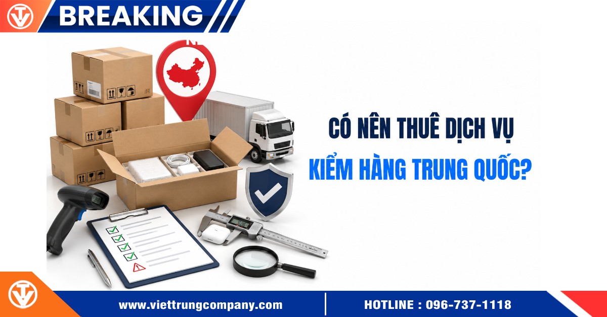 Có nên thuê dịch vụ kiểm hàng Trung Quốc không?