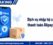 Dịch vụ nhập hộ có hỗ trợ thanh toán Alipay không?