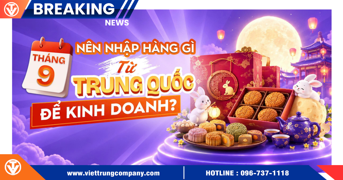 Tháng 9 nên nhập hàng gì từ Trung Quốc để kinh doanh?