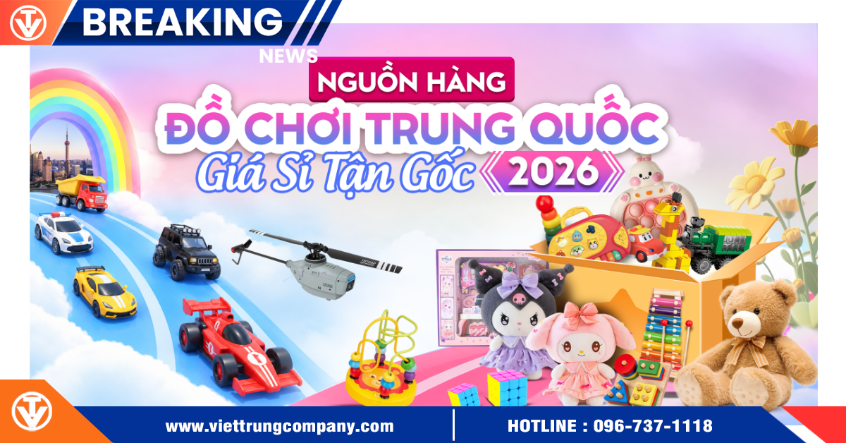 Nguồn hàng đồ chơi Trung Quốc giá sỉ tận gốc 2026