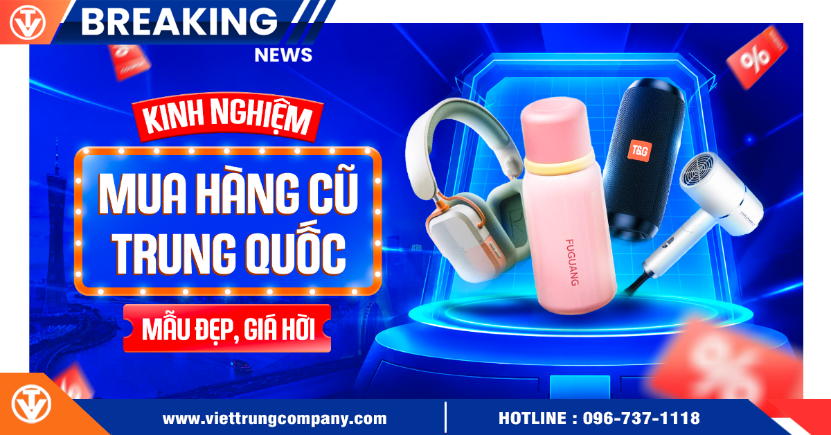 Kinh nghiệm mua hàng cũ Trung Quốc mẫu đẹp, giá hời