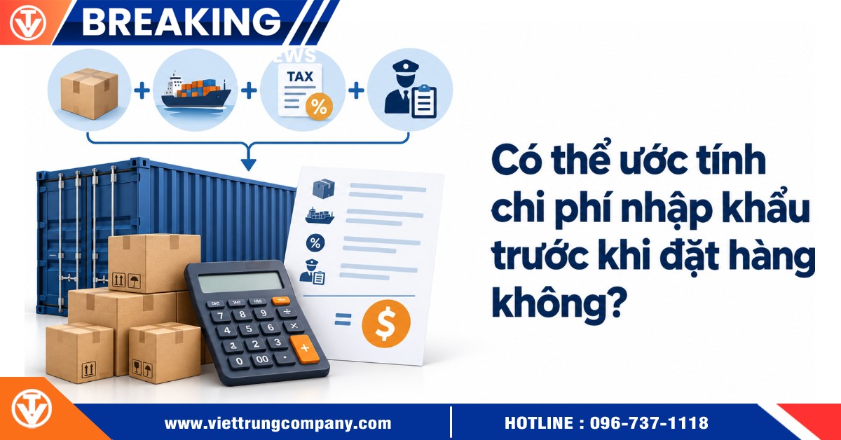 Có thể ước tính chi phí nhập khẩu trước khi đặt hàng không?