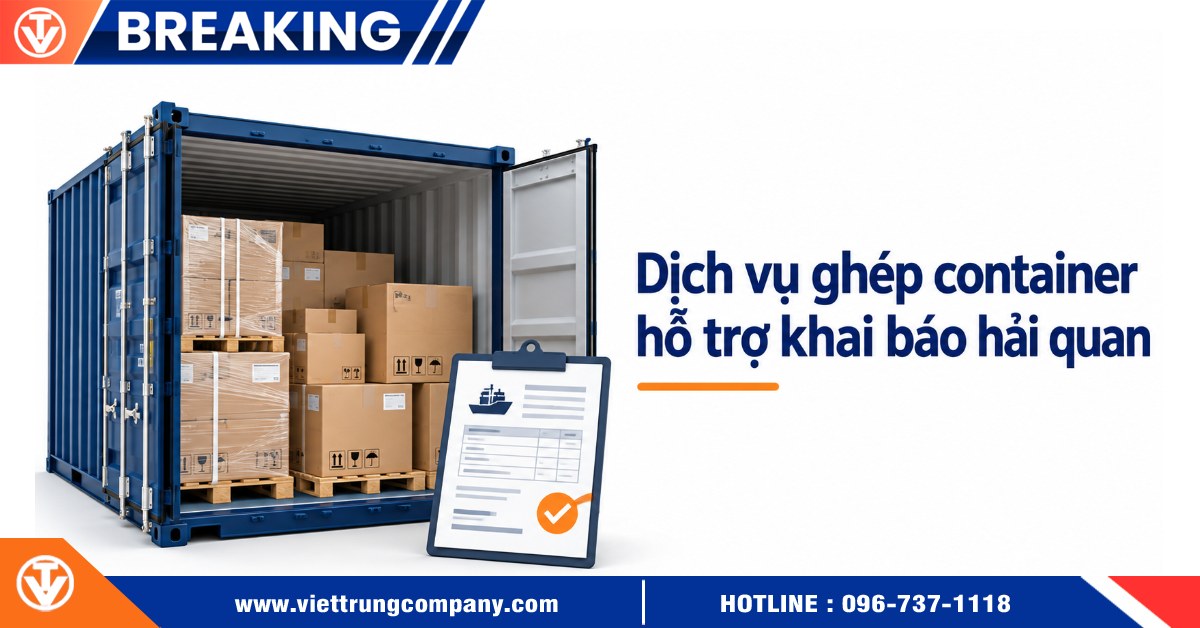 Dịch vụ ghép container hỗ trợ khai báo hải quan