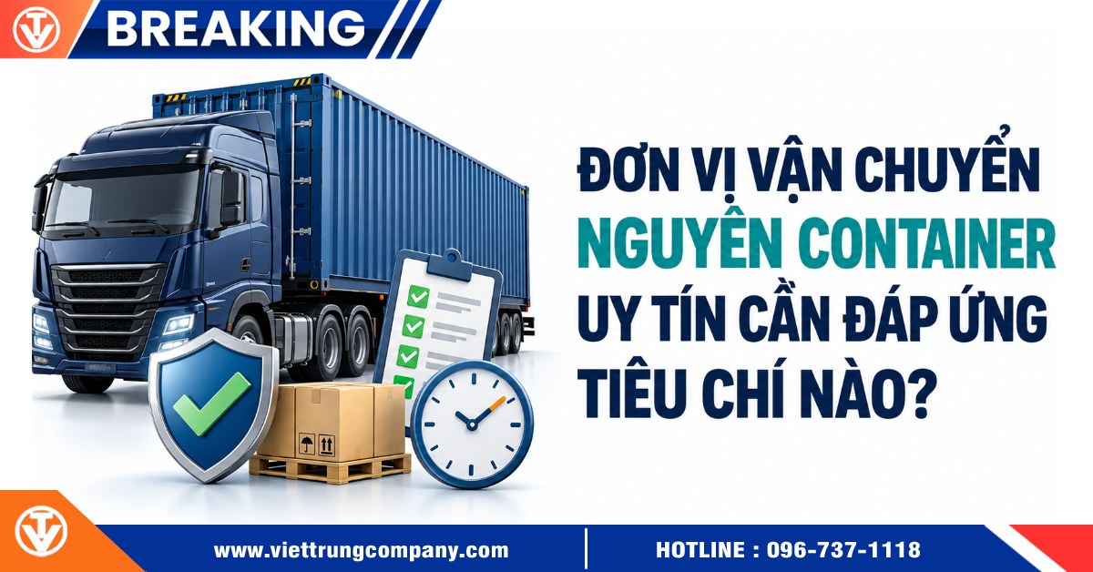 Đơn vị vận chuyển nguyên container uy tín cần đáp ứng tiêu chí nào