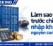 Làm sao tính trước chi phí nhập khẩu nguyên container chuẩn?