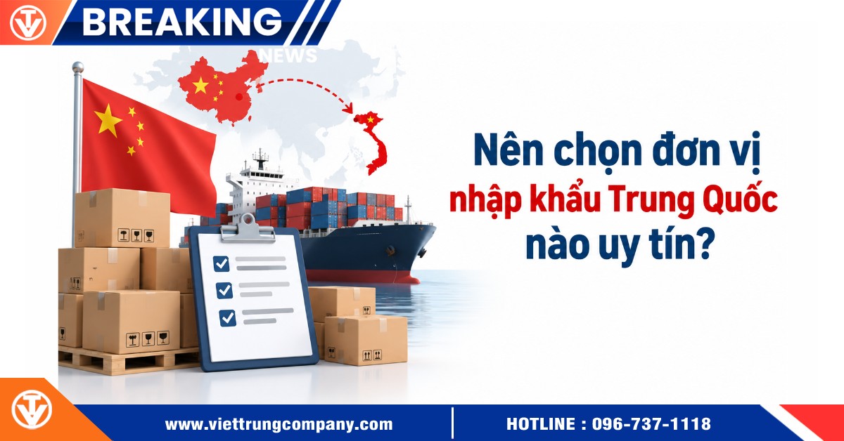 Nên chọn đơn vị nhập khẩu Trung Quốc nào uy tín?