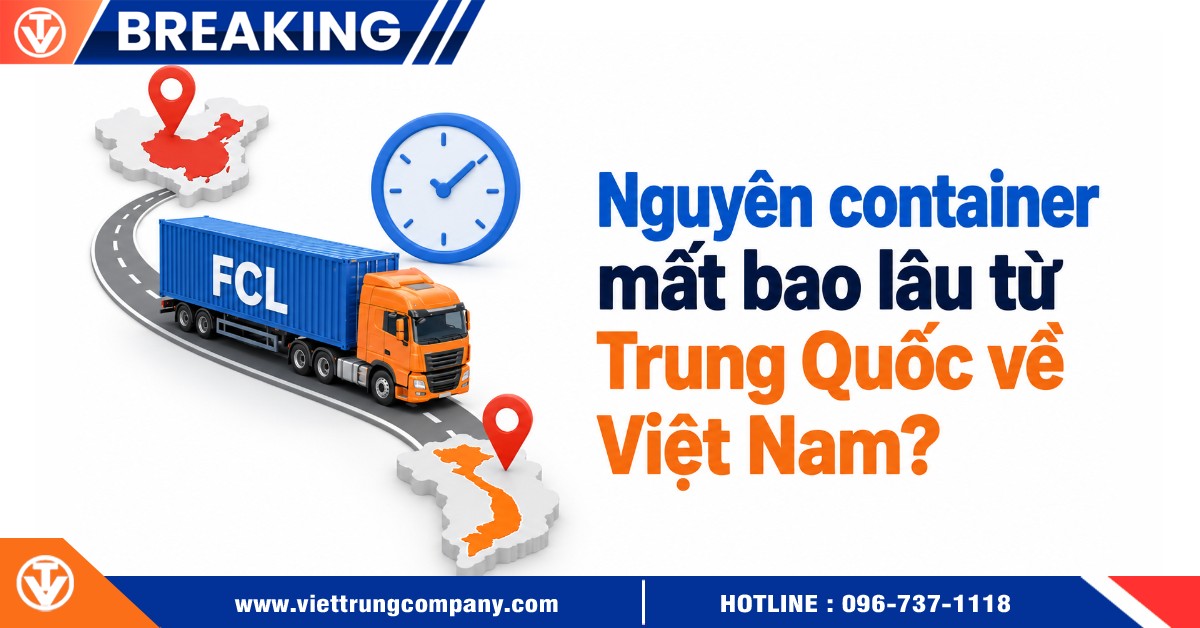 Nguyên container mất bao lâu từ Trung Quốc về Việt Nam?