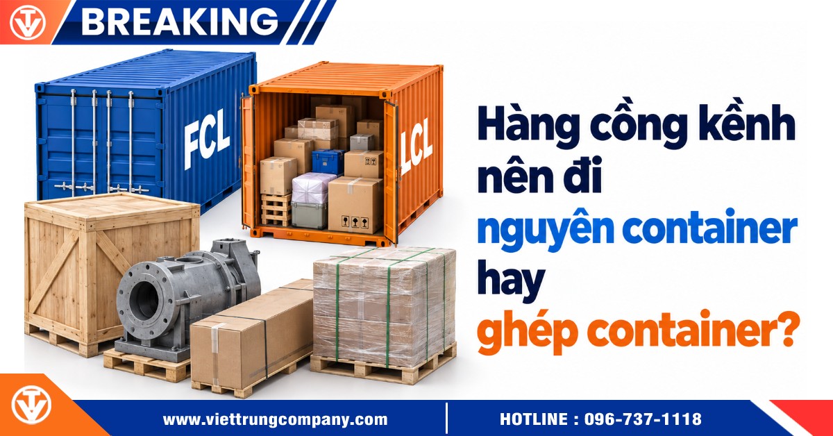 Hàng cồng kềnh nên đi nguyên container hay ghép container?