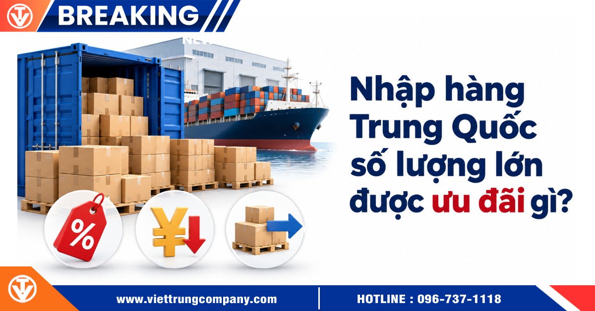 Nhập hàng Trung Quốc số lượng lớn được ưu đãi gì?