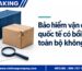 Bảo hiểm vận chuyển quốc tế có bồi thường toàn bộ không?