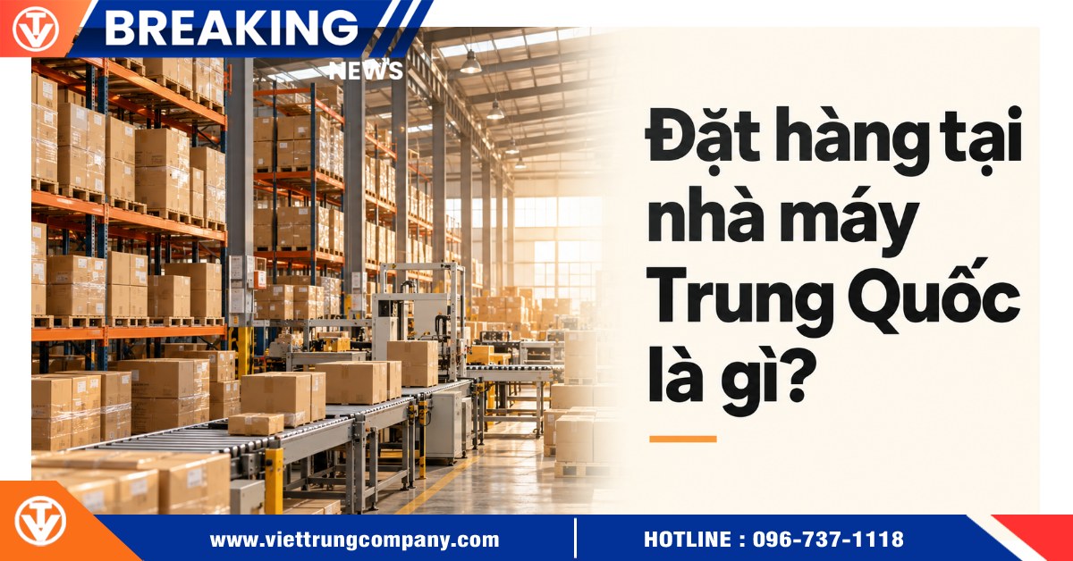 Đặt hàng tại nhà máy Trung Quốc là gì?