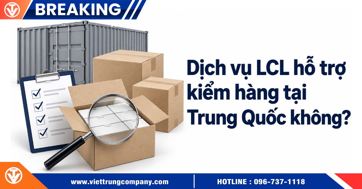 Dịch vụ LCL hỗ trợ kiểm hàng tại Trung Quốc không?