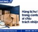 Hàng bị hư hỏng trong container ai chịu trách nhiệm
