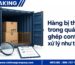 Hàng bị thất lạc trong quá trình ghép container xử lý thế nào?