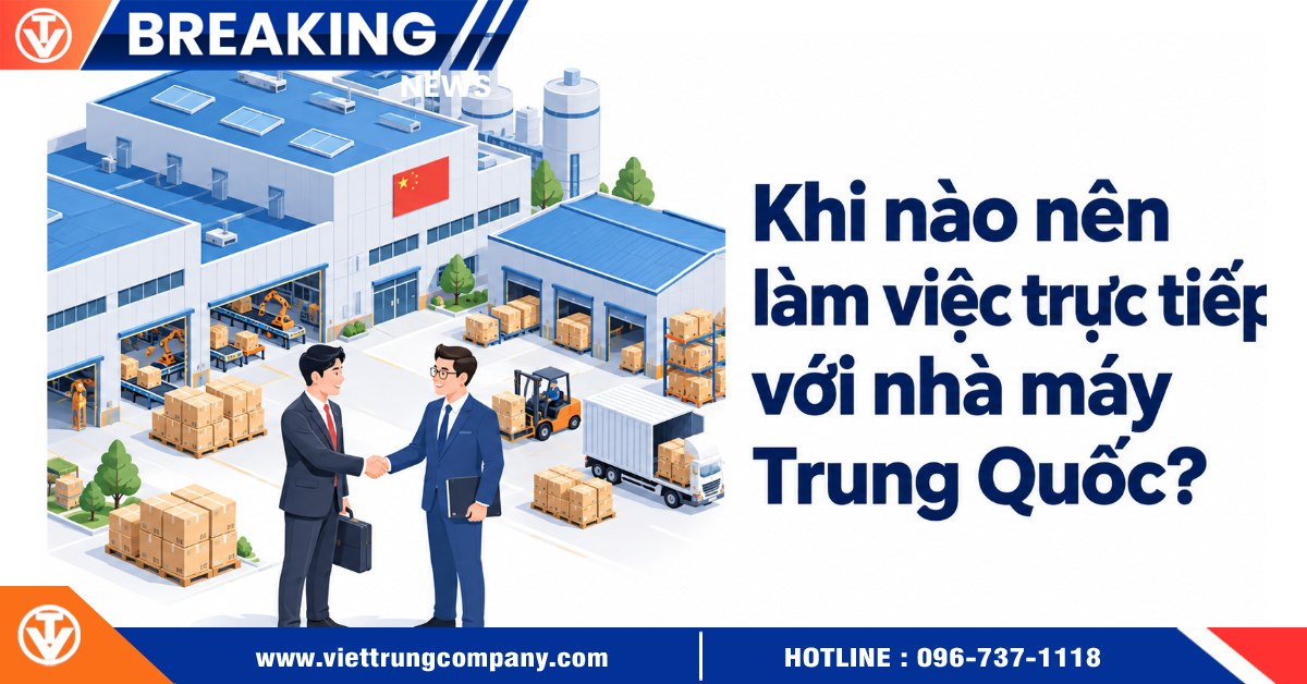 Khi nào nên làm việc trực tiếp với nhà máy Trung Quốc?