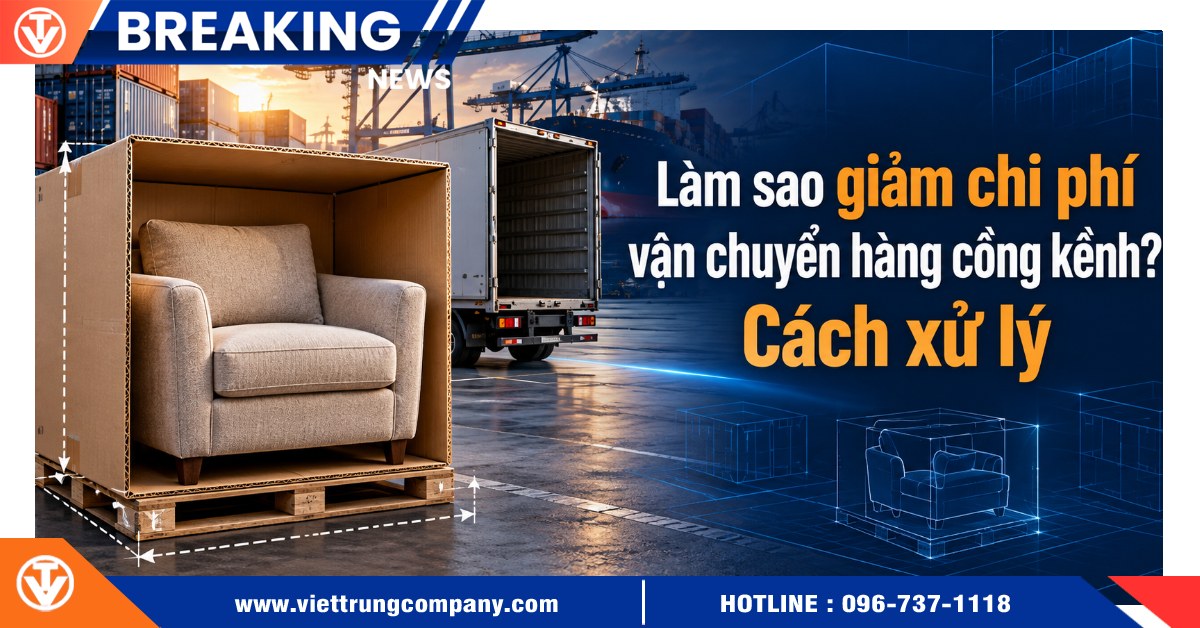 Làm sao giảm chi phí vận chuyển hàng cồng kềnh? Cách xử lý