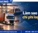 Làm sao tối ưu chi phí logistics? Kinh nghiệm thực tế