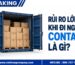 Rủi ro lớn khi đi nguyên container là gì? Phân tích chi tiết