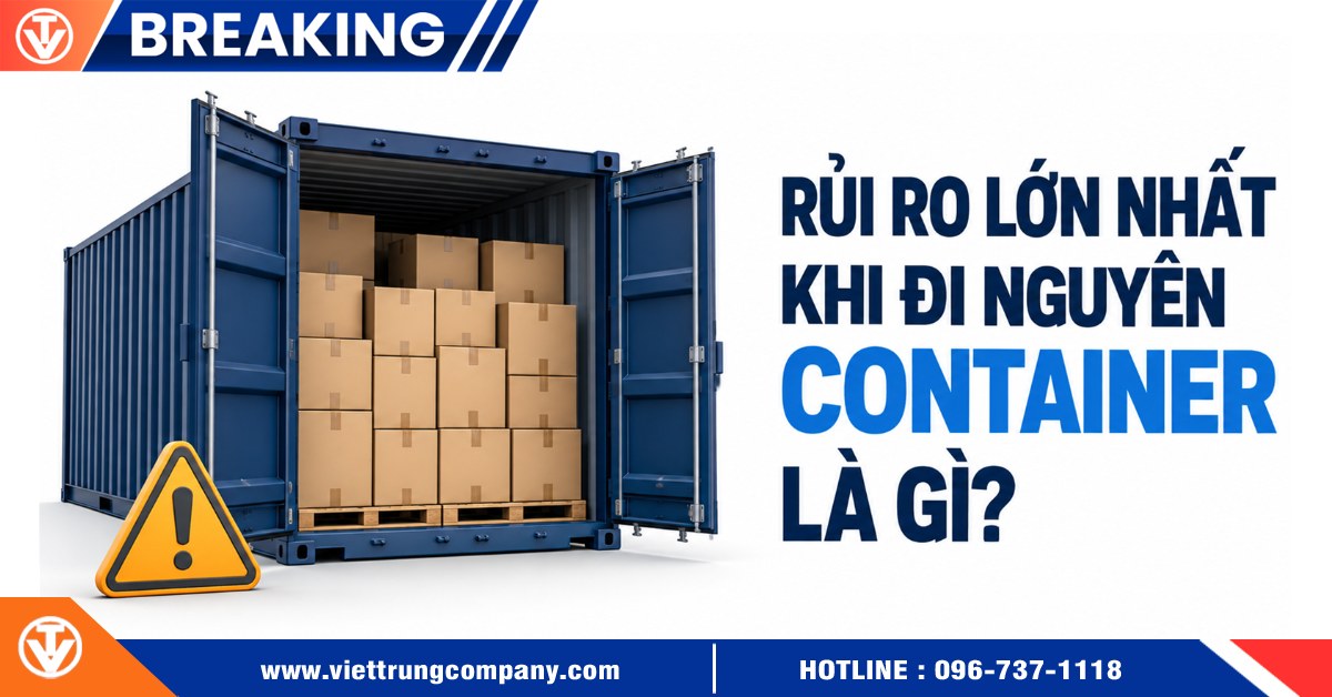 Rủi ro lớn khi đi nguyên container là gì? Phân tích chi tiết